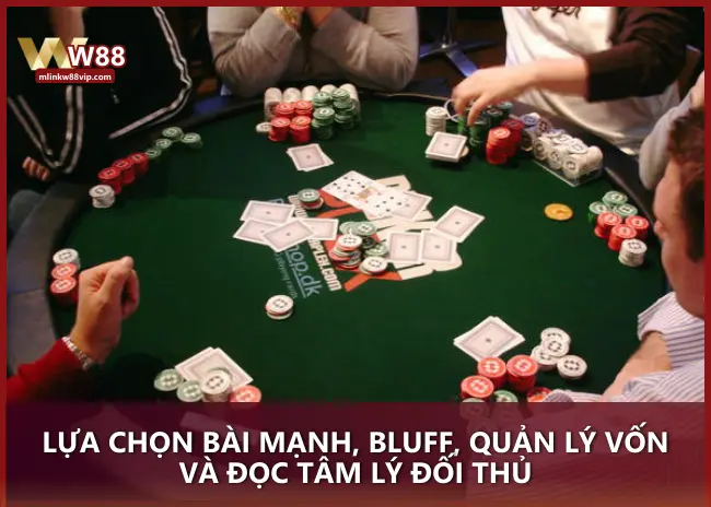 Lựa chọn bài mạnh, Bluff, quản lý vốn và đọc tâm lý đối thủ