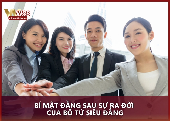 Bí mật đằng sau sự ra đời của Bộ Tứ Siêu Đẳng