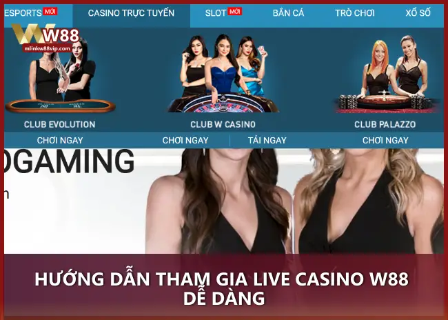 Hướng dẫn tham gia Live Casino W88 dễ dàng