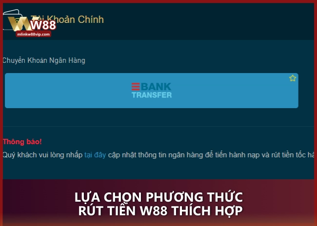 Lựa chọn phương thức rút tiền W88 thích hợp