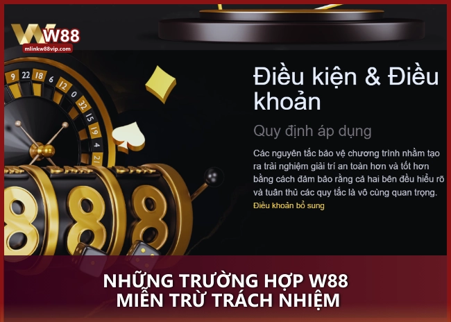 Những trường hợp W88 miễn trừ trách nhiệm